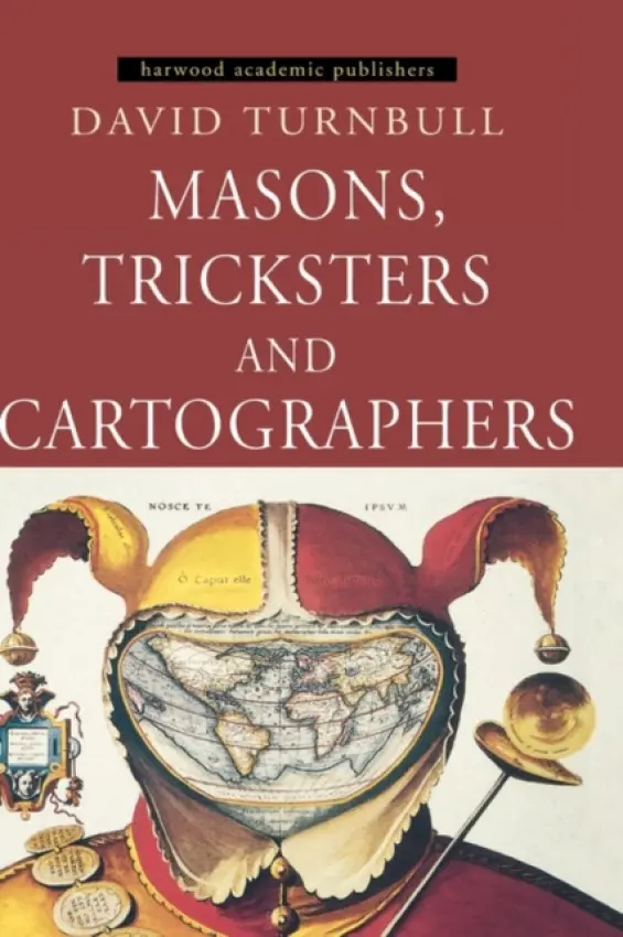 Masons, Tricksters and Cartographers - Turnbull, David