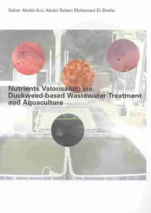 Nutrients Valorisation via Duckweed-based Wastewater Treatment and Aquaculture - El-Shafai, Saber Abdel-Aziz Abdel-Salam Mohamed