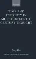 Time and Eternity in Mid-Thirteenth-Century Thought - Fox, Rory (, Educational consultant)