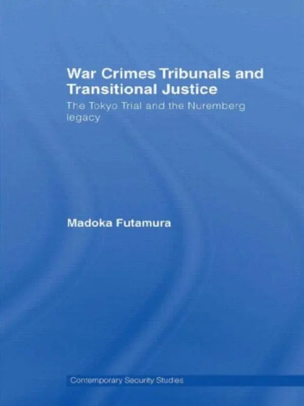 War Crimes Tribunals and Transitional Justice - Futamura, Madoka