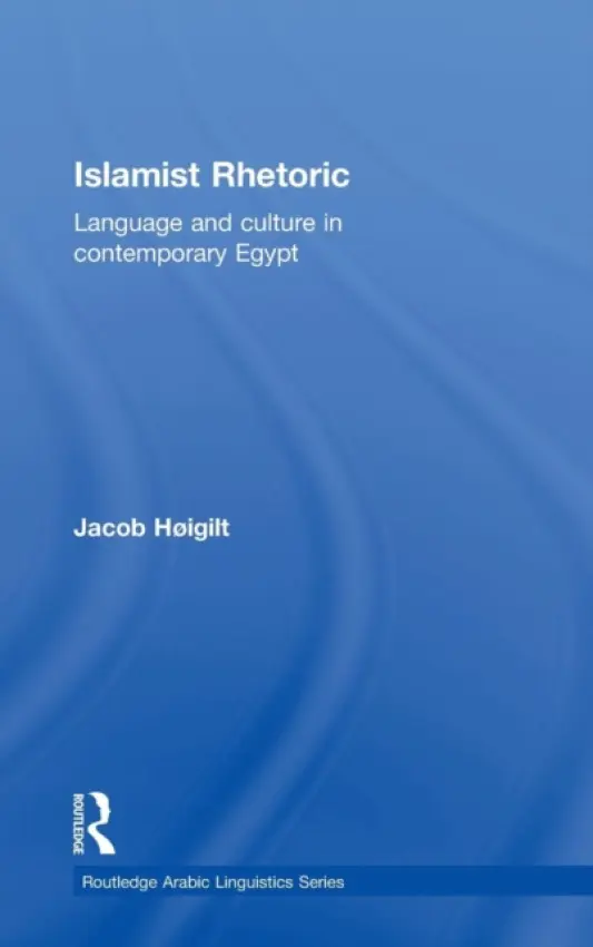 Islamist Rhetoric - Hoigilt, Jacob (Fafo Institute for Applied International Studies, Norway)