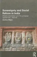 Sovereignty and Social Reform in India - Major, Andrea (University of Leeds, UK)