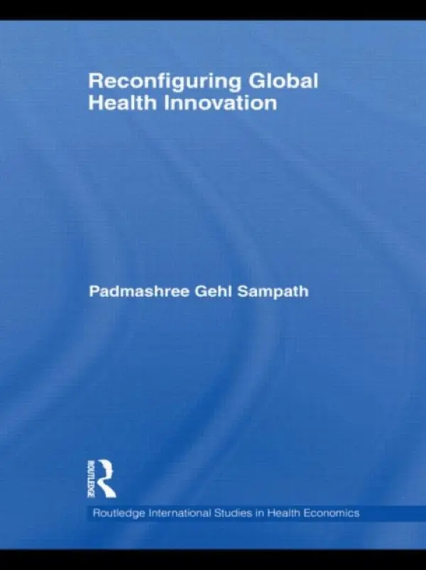 Reconfiguring Global Health Innovation - Gehl Sampath, Padmashree (United Nations University, the Netherlands)