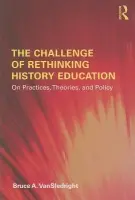 Challenge of Rethinking History Education - VanSledright, Bruce A. (University of North Carolina, Charlotte, USA)