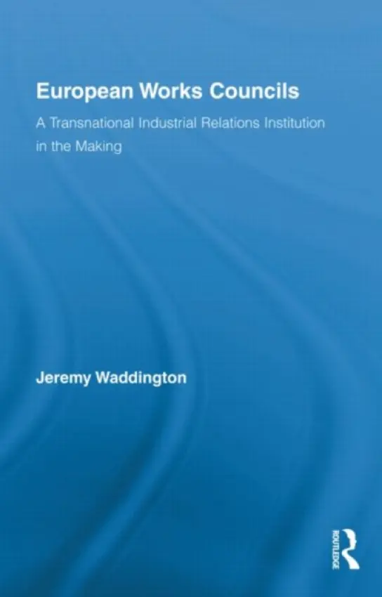 European Works Councils and Industrial Relations - Waddington, Jeremy