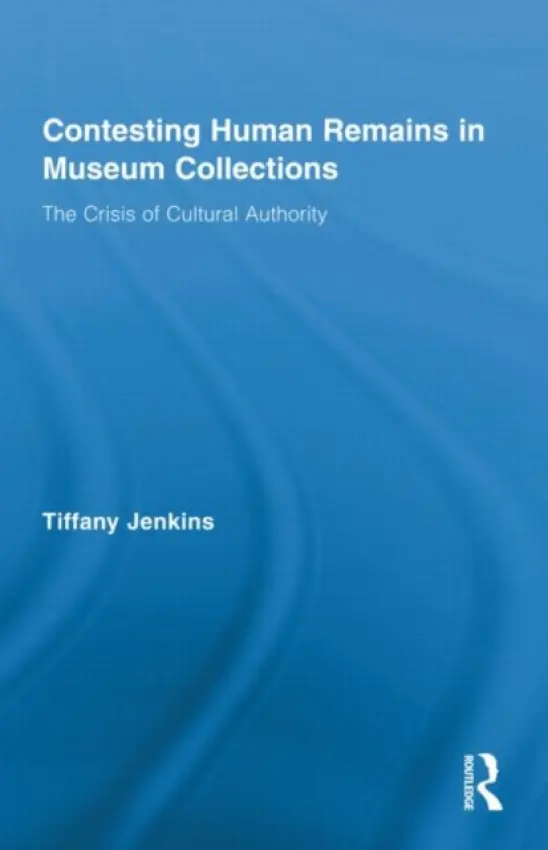 Contesting Human Remains in Museum Collections - Jenkins, Tiffany (Institute of Ideas, London, UK)