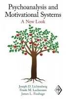 Psychoanalysis and Motivational Systems - Lichtenberg, Joseph D. (Private practice, Bethesda, Maryland, USA) a Lachmann, Frank M. (New York University, USA) a Fosshage, James L.