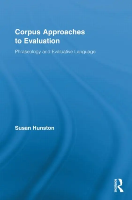 Corpus Approaches to Evaluation - Hunston, Susan (University of Birmingham, UK)