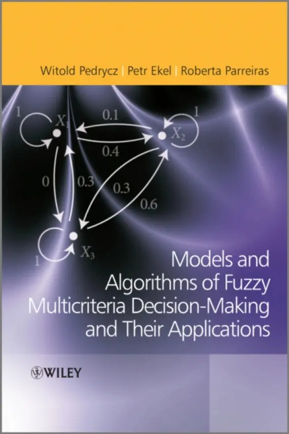 Fuzzy Multicriteria Decision-Making - Pedrycz, Witold (University of Manitoba, Winnipeg, Canada) a Ekel, Petr (Pontifical Catholic University Of Minas) a Parreiras, Roberta (Pontifical Catholic University Of Minas)