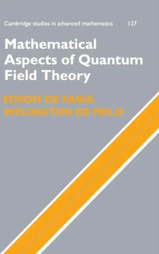 Mathematical Aspects of Quantum Field Theory - de Faria, Edson (Universidade de Sao Paulo) a de Melo, Welington (IMPA, Rio de Janeiro)