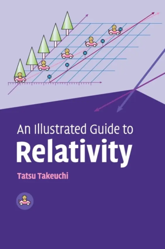Illustrated Guide to Relativity - Takeuchi, Tatsu (Associate Professor of Physics, Virginia Polytechnic Institute and State University)