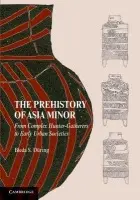Prehistory of Asia Minor - During, Bleda S. (Universiteit Leiden)