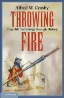 Throwing Fire - Crosby, Alfred W. (University of Texas, Austin)