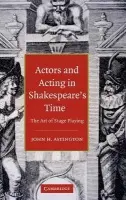Actors and Acting in Shakespeare's Time - Astington, John H. (University of Toronto)