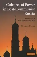 Cultures of Power in Post-Communist Russia - Urban, Michael (University of California, Santa Cruz)