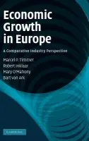 Economic Growth in Europe - Timmer, Marcel P. (Rijksuniversiteit Groningen, The Netherlands) a Inklaar, Robert (Rijksuniversiteit Groningen, The Netherlands) a O'Mahony, Mary (University of Birmingham) a Ark, Bart van (Rijksuniversiteit Groningen, The Netherlands)
