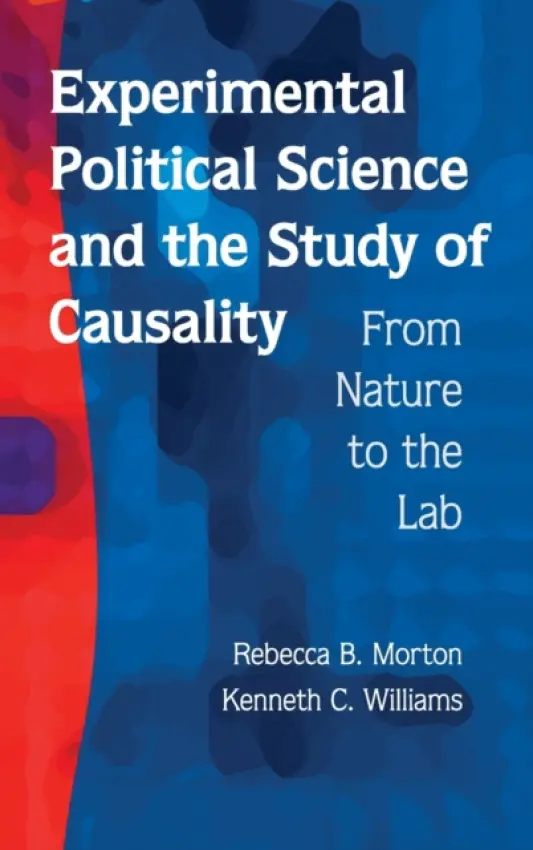 Experimental Political Science and the Study of Causality - Morton, Rebecca B. (Professor, New York University) a Williams, Kenneth C. (Michigan State University)
