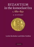 Byzantium in the Iconoclast Era, c. 680-850 - Brubaker, Leslie (University of Birmingham) a Haldon, John (University of Birmingham)
