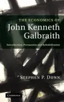 Economics of John Kenneth Galbraith - Dunn, Stephen P. (Director of Strategy, NHS East of England)