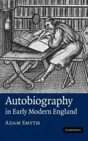 Autobiography in Early Modern England - Smyth, Adam (Birkbeck College, University of London)