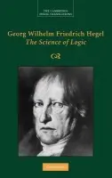 Georg Wilhelm Friedrich Hegel: The Science of Logic - Hegel, Georg Wilhelm Fredrich