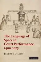 Language of Space in Court Performance, 1400-1625 - Dillon, Janette (University of Nottingham)