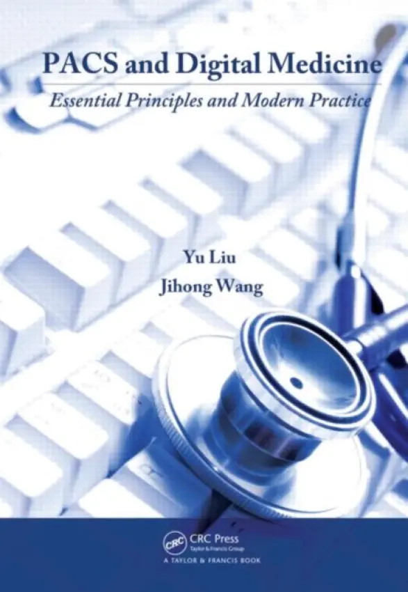 PACS and Digital Medicine - Liu, Yu (St. Luke’s Medical Center, Milwaukee, Wisconsin, USA) a Wang, Jihong (University of Texas MD Anderson Cancer Center, Houston, USA)