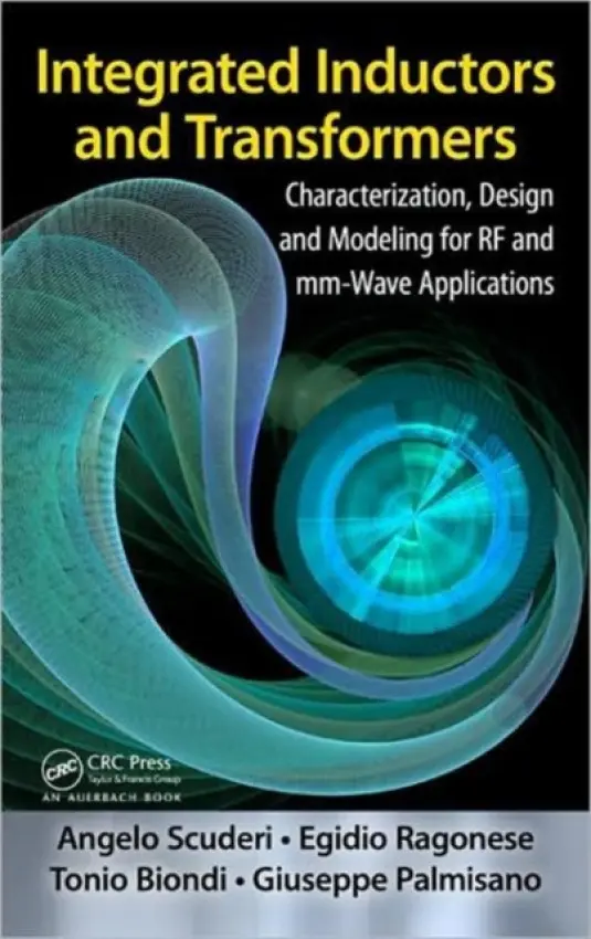 Integrated Inductors and Transformers - Ragonese, Egidio a Scuderi, Angelo a Biondi, Tonio a Palmisano, Giuseppe