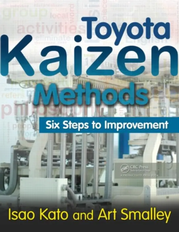 Toyota Kaizen Methods - Kato, Isao (TMI, Aichi, Japan) a Smalley, Art (Art of Lean, Huntington Beach, California, USA)