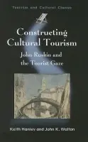 Constructing Cultural Tourism - Hanley, Keith a Walton, John K.