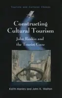 Constructing Cultural Tourism - Hanley, Keith a Walton, John K.