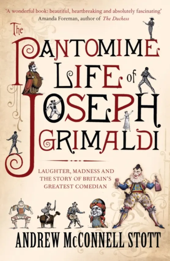 The Pantomime Life of Joseph Grimaldi - Andrew McConnell Stott