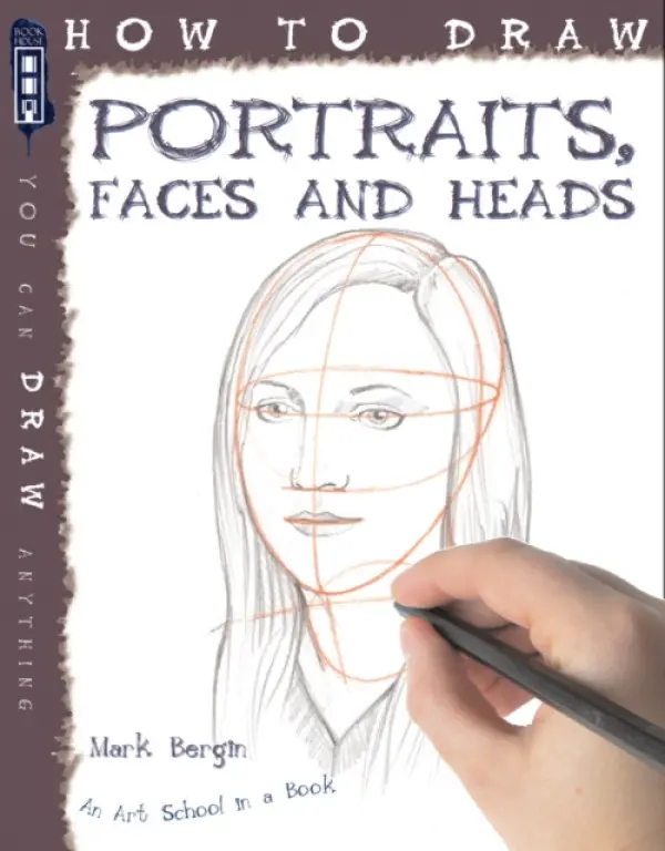 How To Draw Portraits, Faces And Heads - Bergin, Mark
