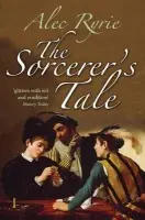 Sorcerer's Tale - Ryrie, Alec (Reader in Church History, University of Durham)