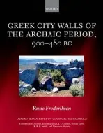 Greek City Walls of the Archaic Period, 900-480 BC - Frederiksen, Rune (Senior Research Fellow, Danish Institute at Athens)