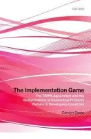 Implementation Game - Deere, Carolyn (Director, Global Trade Governance Project, Global Economic Governance Programme, University College, Oxford)