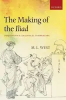 Making of the Iliad - West, The late M. L. (Emeritus Fellow of All Souls College, Oxford)