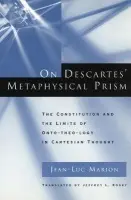 On Descartes' Metaphysical Prism - Marion, Jean-Luc