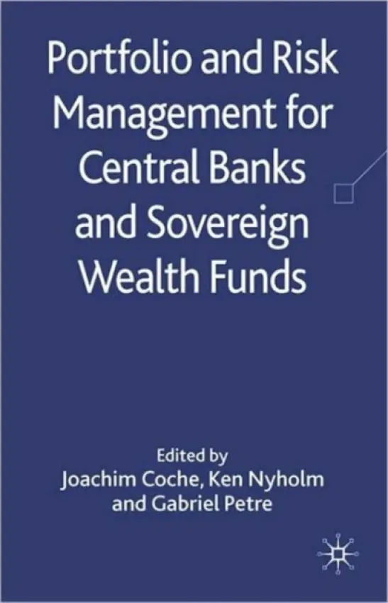 Portfolio and Risk Management for Central Banks and Sovereign Wealth Funds - Coche, Joachim a Nyholm, Ken a Petre, Gabriel
