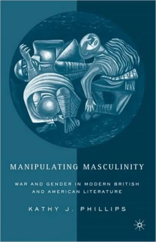 Manipulating Masculinity - Phillips, K.