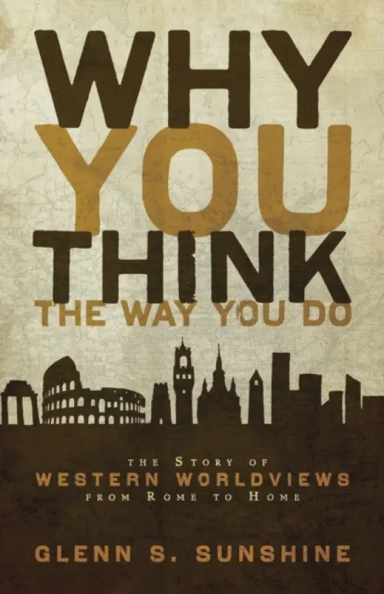 Why You Think the Way You Do - Sunshine, Glenn S.