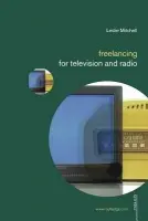 Freelancing for Television and Radio - Mitchell, Leslie (University of Stirling, UK)