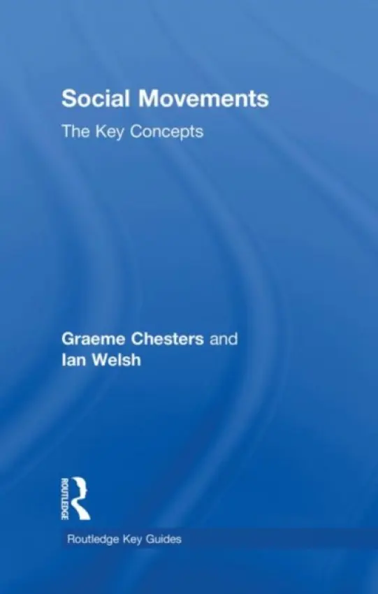 Social Movements: The Key Concepts - Chesters, Graeme (University of Bradford, UK) a Welsh, Ian (Cardiff University, UK)