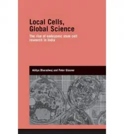 Local Cells, Global Science - Bharadwaj, Aditya (University of Edinburgh) a Glasner, Peter (Cardiff University, UK)