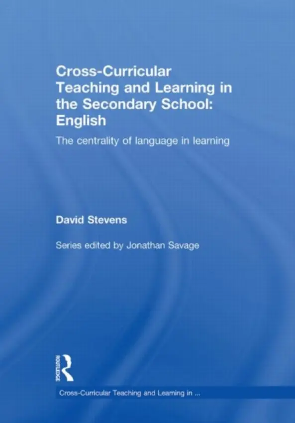 Cross-Curricular Teaching and Learning in the Secondary School ... English - Stevens, David (University of Durham, UK)