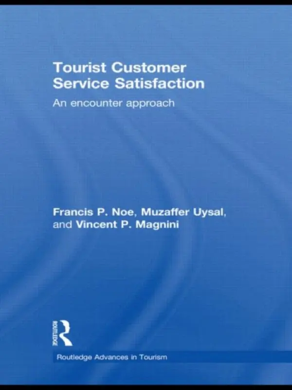 Tourist Customer Service Satisfaction - Noe, Francis (Retired, National Park Service, U.S. Dept. of Interior, USA) a Uysal, Muzaffer (Virginia Tech, Blacksburg, USA) a Magnini, Vincent (Pamplin College of Business, Virginia Polytechnic Institute and State University, USA)