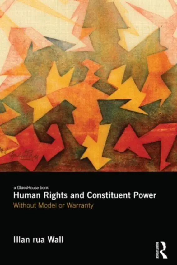 Human Rights and Constituent Power - Wall, Illan (Oxford Brookes University, UK)