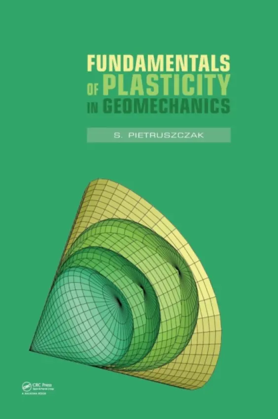 Fundamentals of Plasticity in Geomechanics - Pietruszczak, S.