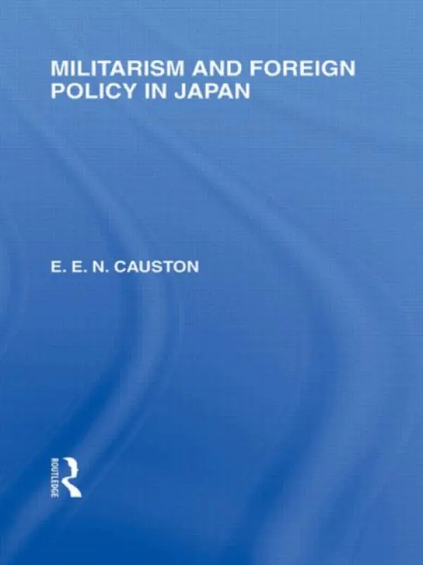 Militarism and Foreign Policy in Japan - Causton, E