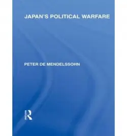Japan's Political Warfare - de Mendelssohn, Peter